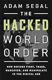 The Hacked World Order: How Nations Fight, Trade, Maneuver, and Manipulate in the Digital Age