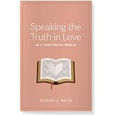 Speaking the Truth in Love in a Post-Truth World