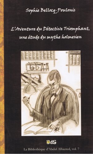 L' aventure du détective triomphant, une étude du mythe holmesien