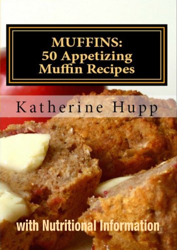 MUFFINS: 50 Appetizing Muffin Recipes with Nutritional Information by Katherine Hupp