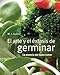 El arte y el éxtasis de germinar: la esencia del buen comer (Spanish Edition) by M I Suárez