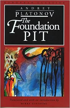 The Foundation Pit (European Classics), by Andrey Platonov Mirra Ginsburg