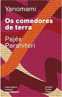 Livro Os comedores de terra: Ou o livro das transformações contadas pelos Yanomami do grupo Parahiteri (Mundo Indígena)