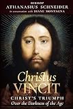 Christus Vincit: Christ's Triumph Over the Darkness of the Age by Bishop Athanasius Schneider, Diane Montagna