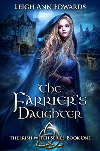The Farrier's Daughter (The Irish Witch Series Book 1) by Leigh Ann Edwards