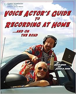 Voice Actor's Guide to Recording at Home and On the Road, by Jeffrey P. Fisher Harlan Hogan