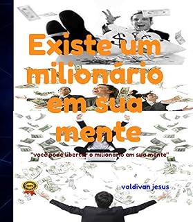 Livro existe um milionário em sua mente: se você é capaz de sonhar, também é capaz de realizar, seu modo de pensar reflete no seu modo de agir, que traz os resultados.