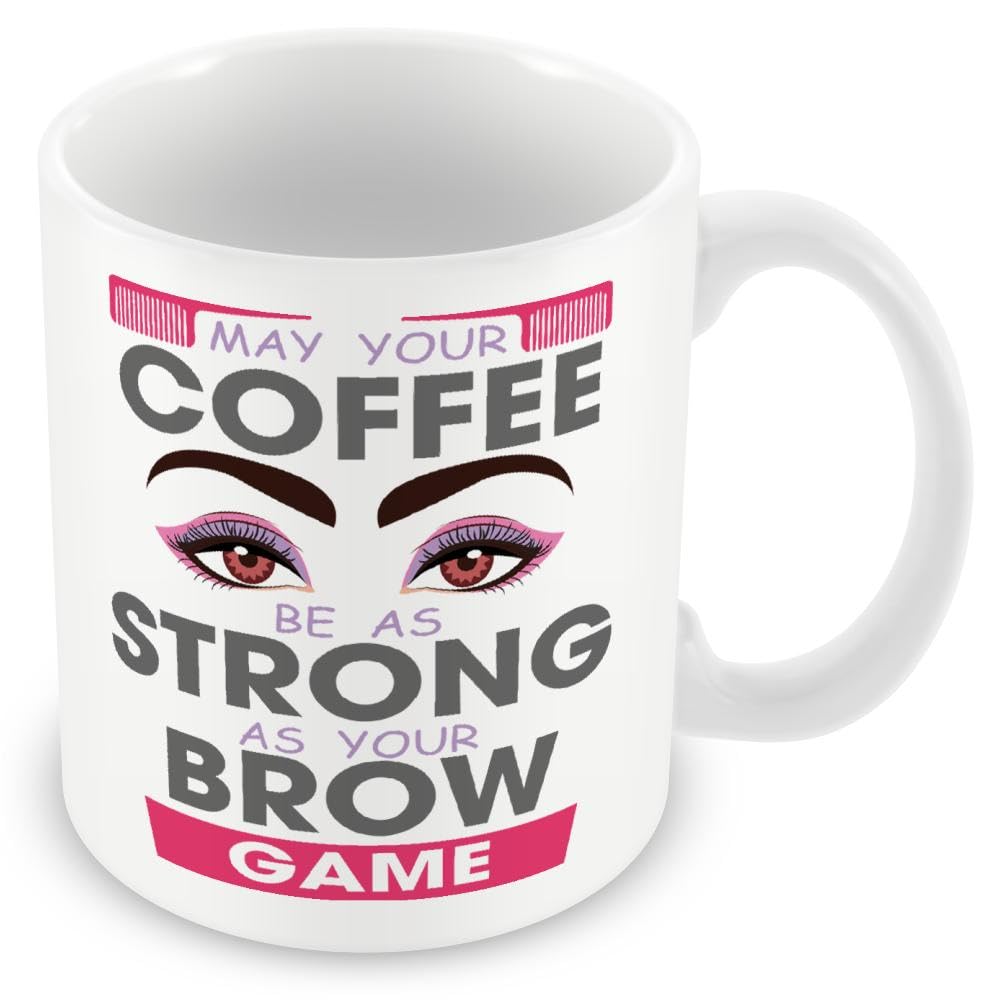 Mug Gift for Beautician - May Your Coffee Be As Strong As Your Brow Game