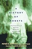 A History of Ghosts: The True Story of Séances, Mediums, Ghosts, and Ghostbusters by Peter H. Aykroyd, Angela Narth