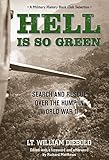 Hell Is So Green: Search And Rescue Over The Hump In World War II by William Diebold, Richard Matthews