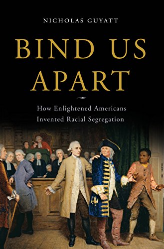 Download Bind Us Apart: How Enlightened Americans Invented Racial Segregation