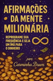 Livro Afirmações da Mente Milionária : Reprograme a sua Frequência e seja um Ímã para o Dinheiro