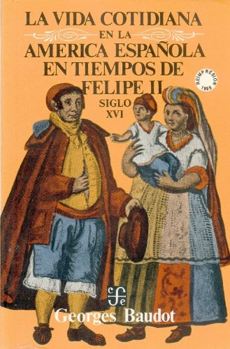 La vida cotidiana en la América española en tiempos de Felipe II : siglo XVI (Coleccion Popular) (Spanish Edition)