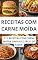 Livro RECEITAS COM CARNE MOÍDA: 111 RECEITAS COM CARNE MOIDA SIMPLES E FÁCIL DE FAZER : AS MELHORES RECEITAS COM CARNE MOÍDA, SIMPLES, FRANGO, ALMOÇO, JANTAR, COM BATATA, FORNO, E MUITO MAIS