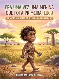 Livro Era uma vez uma menina que foi a primeira: Lucy: Grandes mulheres da história da humanidade