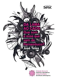 Livro Da lama ao caos: que som é esse que vem de Pernambuco? (Coleção Discos da Música Brasileira Livro 1)