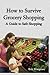 How to Survive Grocery Shopping: A Guide to Safe Shopping by