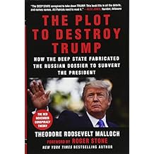 The Plot to Destroy Trump: How the Deep State Fabricated the Russian Dossier to Subvert the President