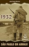1932 - São Paulo em Armas! (Portuguese Edition)