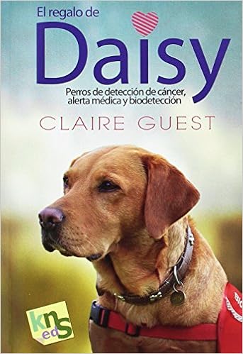 El regalo de Daisy. Perros de detección de cáncer, alerta médica y ...