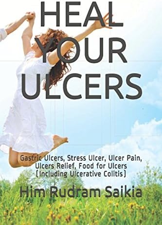 HEAL YOUR ULCERS: Gastric Ulcers, Stress Ulcer, Ulcer Pain, Ulcers Relief, Food for Ulcers (Including Ulcerative Colitis) Paperback โ May 9, 2017