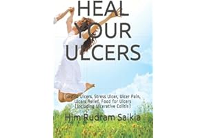 HEAL YOUR ULCERS: Gastric Ulcers, Stress Ulcer, Ulcer Pain, Ulcers Relief, Food for Ulcers (Including Ulcerative Colitis)