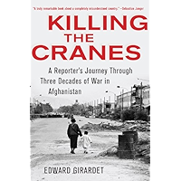 Killing the Cranes: A Reporter's Journey through Three Decades of War in Afghanistan book cover