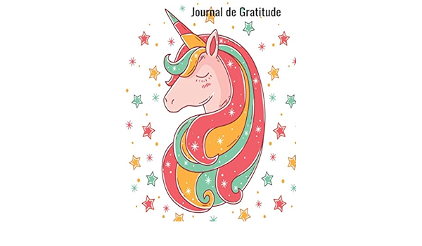 Journal De Gratitude Licorne Journal De Gratitude Dessins Pour Enfant Fille Adolessante Ideal Pour Apprendre A Nos Enfant La Gratitude A Offrir Pour Toutes Occasion French Edition Edition Journal Et