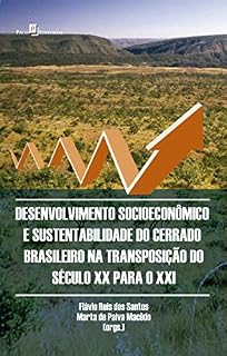 Livro Desenvolvimento Socioeconômico e Sustentabilidade do Cerrado Brasileiro: na Transposição do Século XX para o XXI