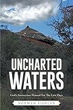 Uncharted Waters: God's Instruction Manual for the Last Days, When Theological Niceties Come Face-to-Face with the Real World by Norman Fishler