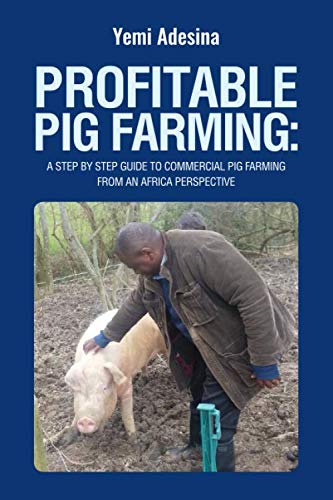 Profitable Pig Farming: A step by step guide to commercial pig farming from an Africa perspective: P by Mr Adeyemi A Adesina