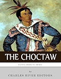 Native American Tribes: The History and Culture of the Choctaw