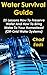 Water Survival Guide: 25 Lessons How To Preserve Water And How To Bring Water To Your Homestead : (Off-Grid Water Systems)