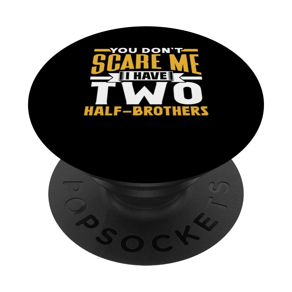 You Don't Scare Me I Have Two Half-Brothers Saying Pun Cute PopSockets Swappable PopGrip