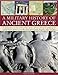 A Military Histroy of Ancient Greece: An authoritative account of the politics, armies and wars duri by 