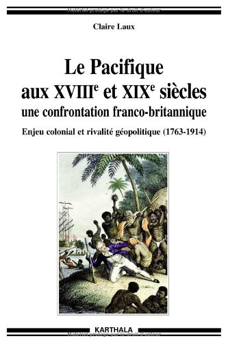 Le  Pacifique aux XVIIIe et XIXe siècles, une confrontation franco-britannique