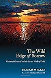 The Wild Edge of Sorrow: Rituals of Renewal and the Sacred Work of Grief