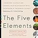 The Five Elements: Understand Yourself and Enhance Your Relationships with the Wisdom of the World's Oldest Personality Type System