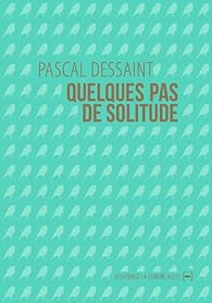 Quelques Pas De Solitude Pascal Dessaint Babelio