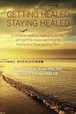 Getting Healed Staying Healed: A Christian guide to healing body, soul and spirit for those searchin by Rev. Michael W. Rivest PhD DST, Kathleen P. Rivest PhD DD