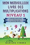 Image de MON MERVEILLEUX LIVRE Des MULTIPLICATIONS NIVEAU 1: LE MEILLEUR CAHIER D EXERCICES AVEC PLUSIEURS SEMAINES DE PRATIQUE POUR MAITRISER LA MULTIPLICATIO