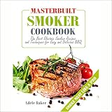 Masterbuilt Smoker Cookbook: The Best Electric Smoker Recipes and Technique for Easy and Delicious B by 