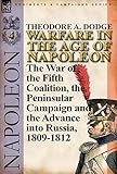 Warfare in the Age of Napoleon-Volume 4: The War of the Fifth Coalition, the Peninsular Campaign and by