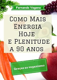 Livro Como Mais Energia Hoje e Plenitude a 90 anos: Graças ao veganismo (Português-Inglês)