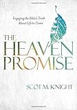 The Heaven Promise: Engaging the Bible's Truth About Life to Come