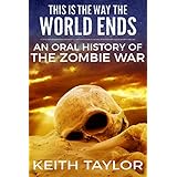 This Is the Way the World Ends: an Oral History of the Zombie War