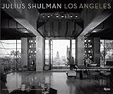 Julius Shulman Los Angeles: The Birth of A Modern Metropolis (Rizzoli Classics) by 