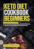 Keto Diet Cookbook Beginners: (3 Manuscripts in 1 Book) The Keto Diet For Beginners, 15 Minute Ketog by Ted Duncan