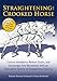 Straightening the Crooked Horse: Correct Imbalance, Relieve Strain, and Encourage Free Movement with an Innovative System of Straightness Training