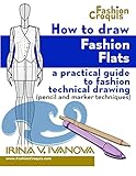 How to Draw Fashion Flats: A practical guide to fashion technical drawing (pencil and marker techniq How to Draw Fashion Flats: A practical guide to fashion technical drawing (pencil and marker techniq